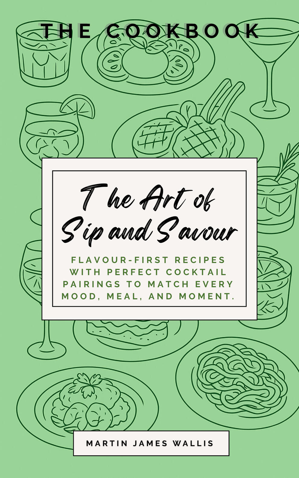 The Art of Sip and Savour: The Cookbook An image of the front cover of the book: The Art of Sip and Savour: The Cookbook